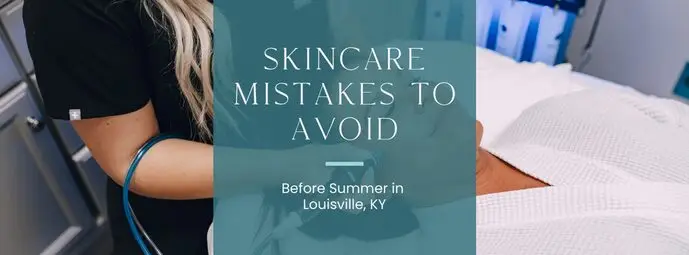 Skincare Mistakes to Avoid Before Summer in Crestwood, KY blog